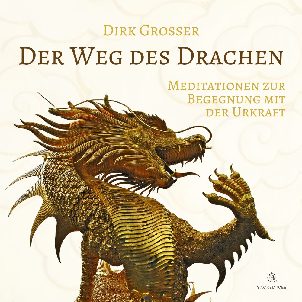 Der Weg des Drachen von Dirk Grosser: 4 Meditationen zur Kraft  des Drachen, des philosophischen Taoismus und zur eigenen Persönlichkeitsentfaltung.